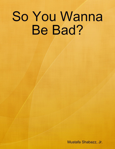 So You Wanna Be Bad?
