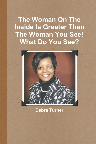 The Woman On The Inside Is Greater Than The Woman You See