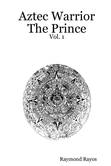Aztec Warrior : The Prince - Vol. 1
