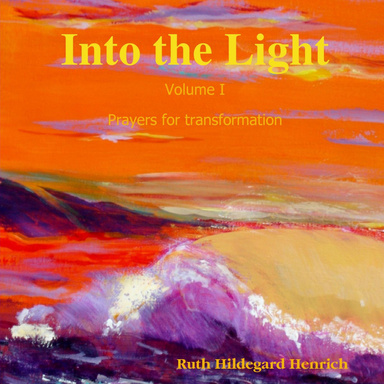 Into the Light: Volume I Prayers for Transformation