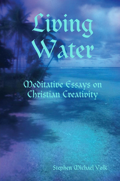 Living Water: Meditative Essays on Christian Creativity