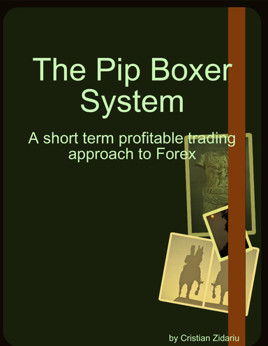 The Pip Boxer System: A Short Term Profitable Trading Approach to Forex