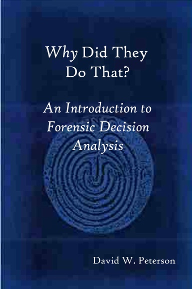 Why Did They Do That?   An Introduction to Forensic Decision Analysis