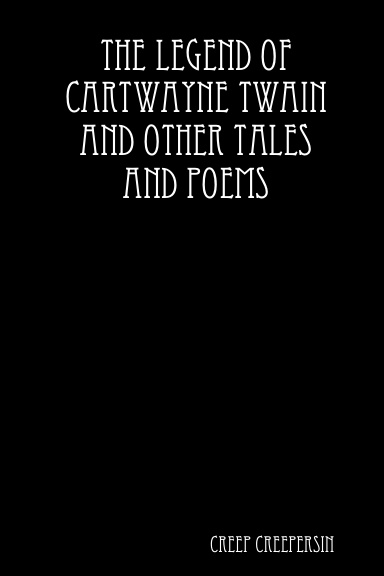 The Legend of Cartwayne Twain and other tales and poems