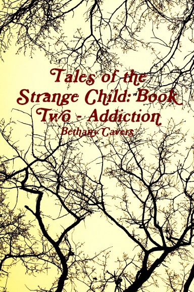 Tales of the Strange Child: Book Two - Addiction