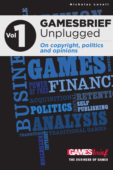 GAMESbrief Unplugged Volume 1: On copyright, politics and opinion [hardback]