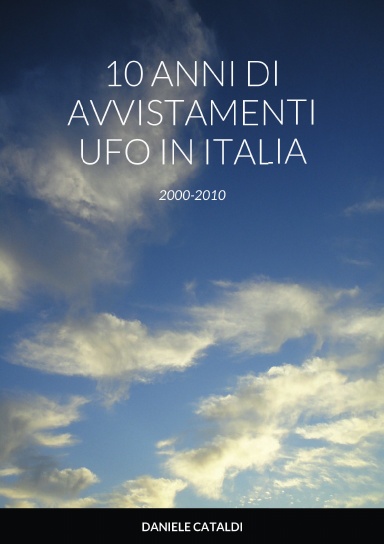 Dieci anni di Avvistamenti U.F.O. in Italia (2000-2010)