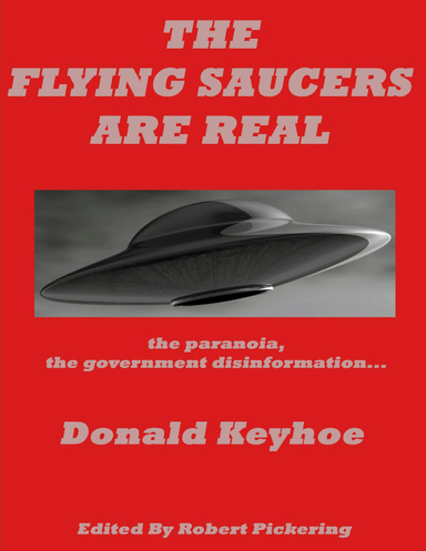 The Flying Saucers Are Real : UFO Cover-Up, Paranoia and Government Misinformation