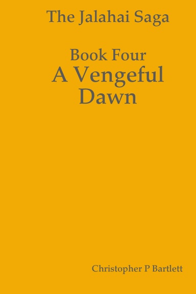 The Jalahai Saga Book Four - A Vengeful Dawn