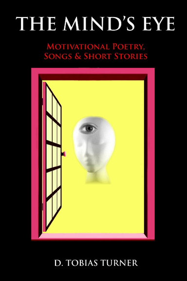 THE MIND'S EYE : MOTIVATIONAL POETRY, SONGS & SHORT-STORIES