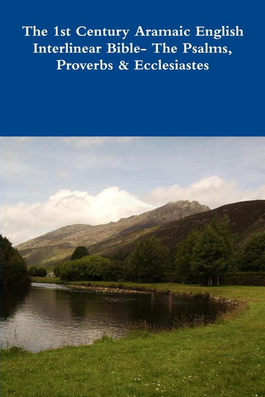 The 1st Century Aramaic English Interlinear Bible- The Psalms, Proverbs & Ecclesiastes