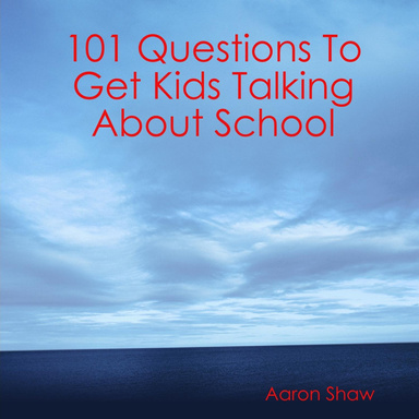 101 Questions To Get Kids Talking About School