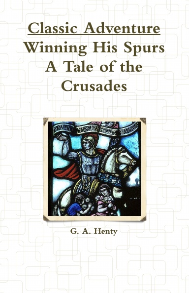 Classic Adventure: Winning His Spurs, A Tale of the Crusades