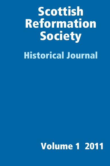 Scottish Reformation Society Historical Journal, Volume 1, 2011 (hb)