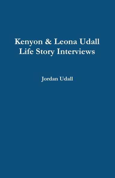 Kenyon & Leona Udall Life Story Interviews