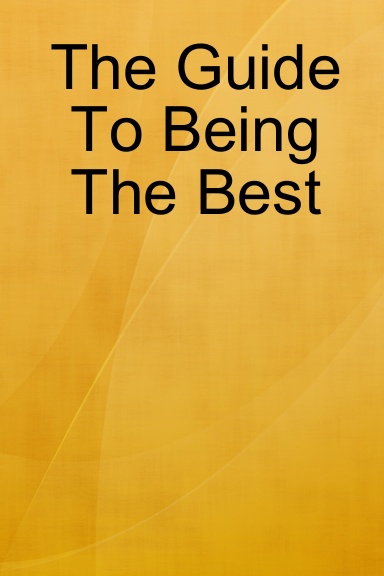 The Guide To Being The Best