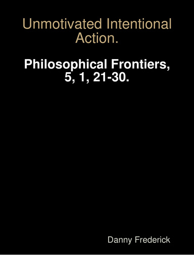 Frederick, D. (2010). Unmotivated Intentional Action. Philosophical Frontiers, 5, 1, 21-30.