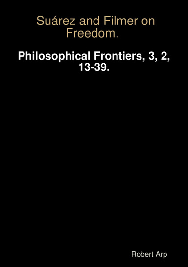 Arp, R. (2008). Suárez and Filmer on Freedom. Philosophical Frontiers, 3, 2, 13-39.