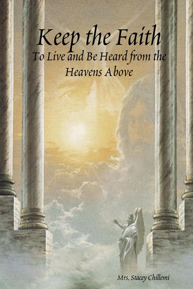 Keep the Faith: To Live and be Heard from the Heavens Above
