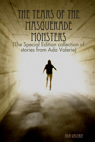 The Tears of the Masquerade Monsters: The Special Edition Collection of Stories from Ada Valerie