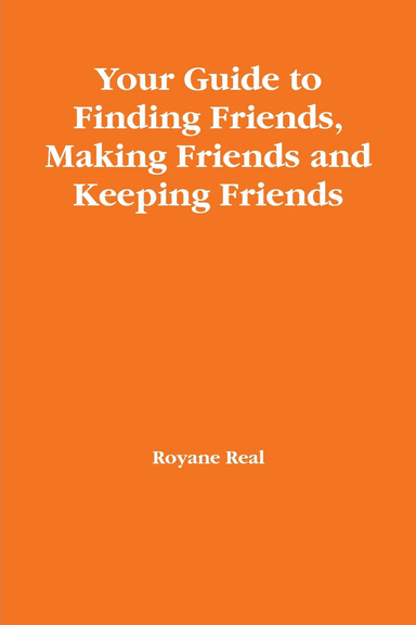 Your Guide to Finding Friends, Making Friends and Keeping Friends