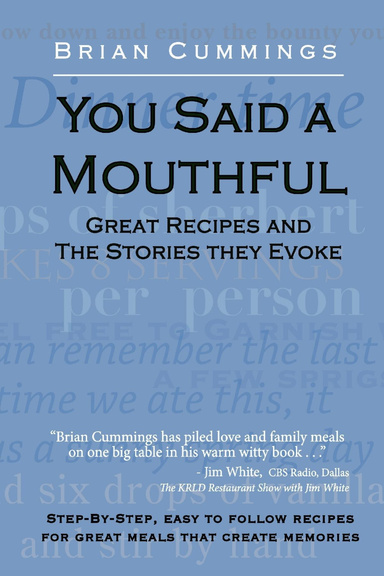 You Said a Mouthful: Great Recipes and The Stories They Evoke: Step-By Step, Easy to Follow Recipes for Great Meals that Create Memories