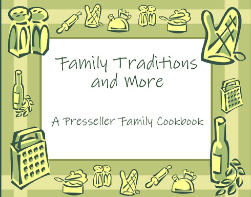 Family Traditions and More: A Presseller Family Cookbook