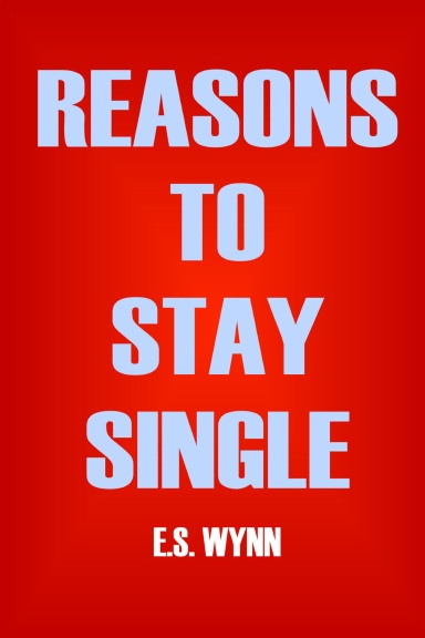 Reasons To Stay Single