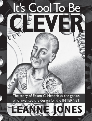 It's Cool To Be Clever: The story of Edson C. Hendricks, the genius who invented the design for the Internet
