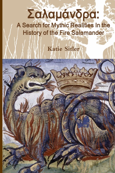 Σαλαμάνδρα : A Search for Mythic Realities In the History of the Fire Salamander