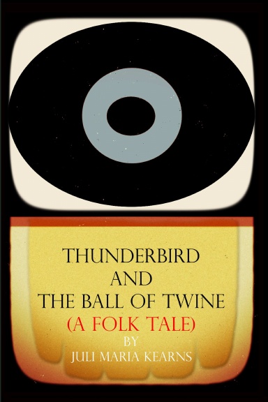 Thunderbird and the Ball of Twine (a Folk Tale)
