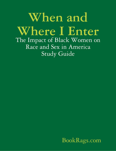 When and Where I Enter: The Impact of Black Women on Race and Sex in America Study Guide