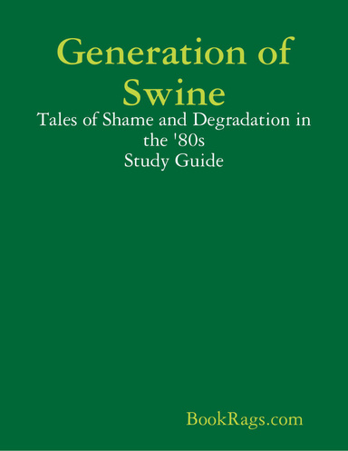 Generation of Swine: Tales of Shame and Degradation in the '80s Study Guide