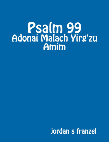 Psalm 99 - Adonai Malach Yirg'zu Amim