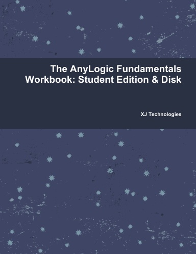 The AnyLogic Fundamentals Workbook: Student Edition & Disk