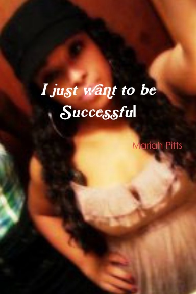 I just want to be Successful