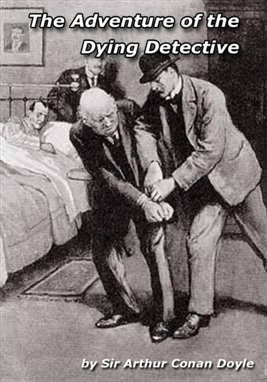 Sir Arthur Conan Doyle’s The Adventure of the Dying Detective
