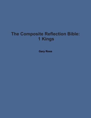 The Composite Reflection Bible: 1 Kings
