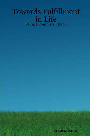 Towards Fulfillment in Life - Being a Complete Person