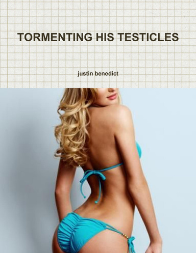 TORMENTING HIS TESTICLES