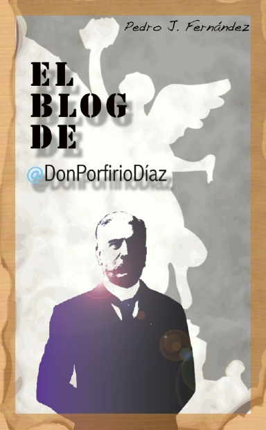 El Blog de @DonPorfirioDiaz