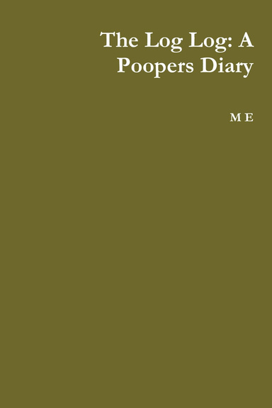 The Log Log: A Poopers Diary