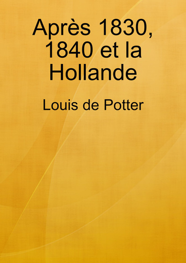Après 1830, 1840 et la Hollande