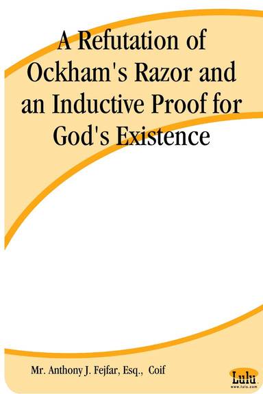 A Refutation of Ockham's Razor and an Inductive Proof for God's Existence
