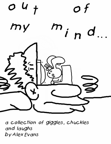 Out Of My Mind... a collection of giggles, chuckles, and laughs