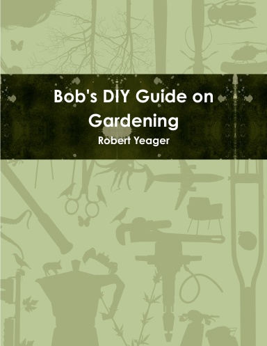 Bob's DIY Guide on Gardening