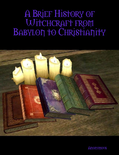 A Brief History of Witchcraft from Babylon to Christianity