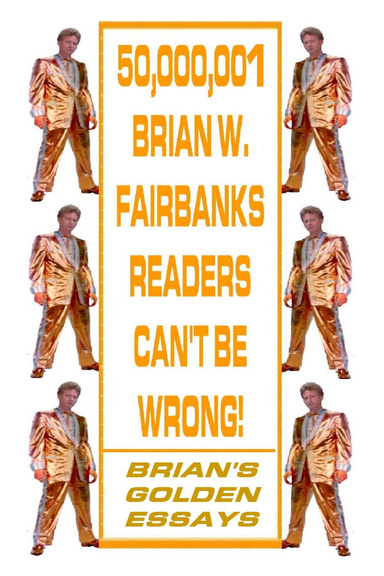 50,000,001 Brian W. Fairbanks Readers Can't Be Wrong