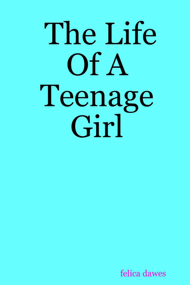 The Life Of A Teenage Girl
