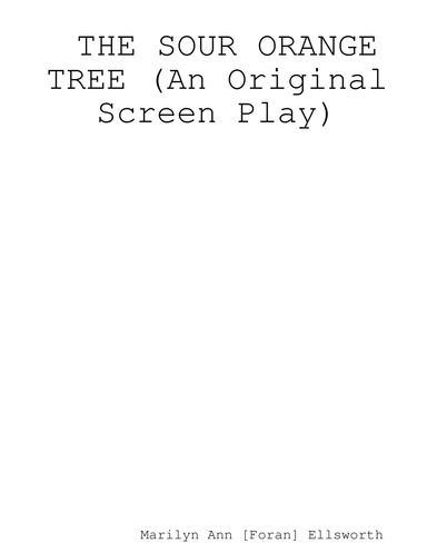 THE SOUR ORANGE TREE (An Original Screen Play)